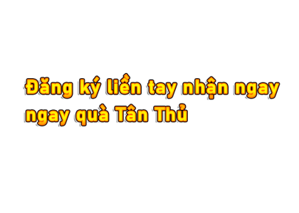 Đăng ký liền tay nhận ngay quà Tân Thủ